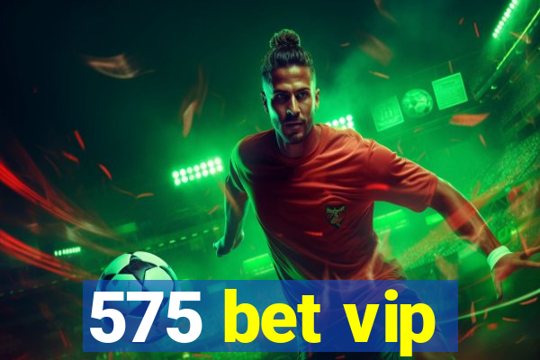 575 bet vip